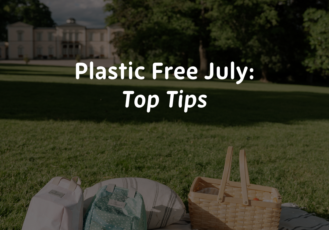 Plastic Free July: Top Tips to Reduce Waste
